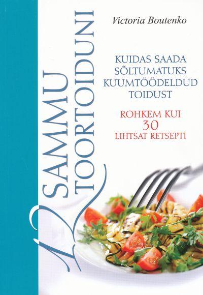 12 sammu toortoiduni Kuidas saada sõltumatuks kuumtöödeldud toidust kaanepilt – front cover