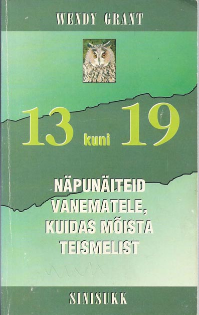 13 kuni 19: näpunäiteid vanematele, kuidas mõista teismelist Kolmteist kuni üheksateist kaanepilt – front cover