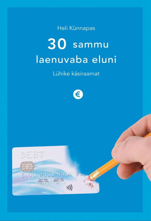 30 sammu laenuvaba eluni: lühike käsiraamat Kolmkümmend sammu laenuvaba eluni kaanepilt – front cover