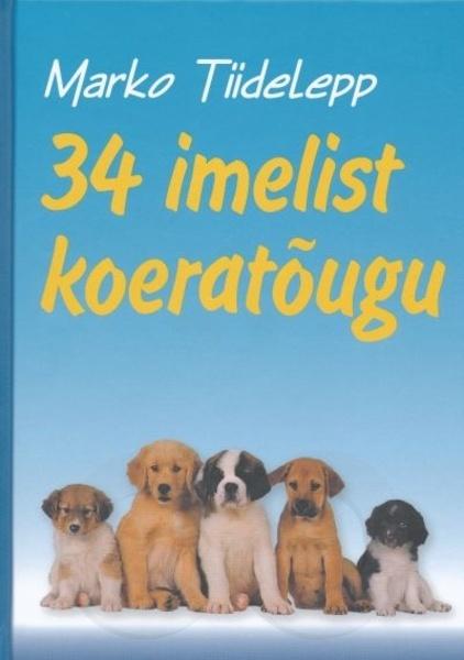 34 imelist koeratõugu Kolmkümmend neli imelist koeratõugu kaanepilt – front cover