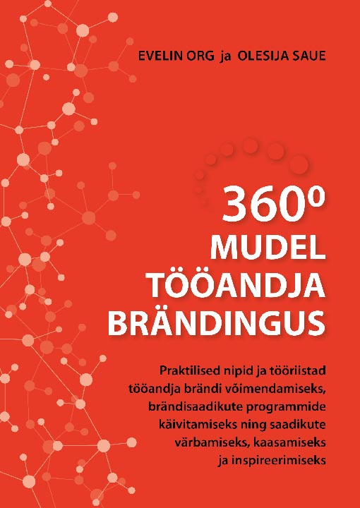 360° mudel tööandja brändingus 360 kraadi mudel tööandja brändingus Praktilised nipid ja tööriistad tööandja brändi võimendamiseks, brändisaadikute programmide käivitamiseks ning saadikute värbamiseks, kaasamiseks ja inspireerimiseks kaanepilt – front cover