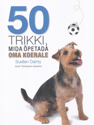 50 trikki, mida õpetada oma koerale Viiskümmend trikki, mida õpetada oma koerale kaanepilt – front cover