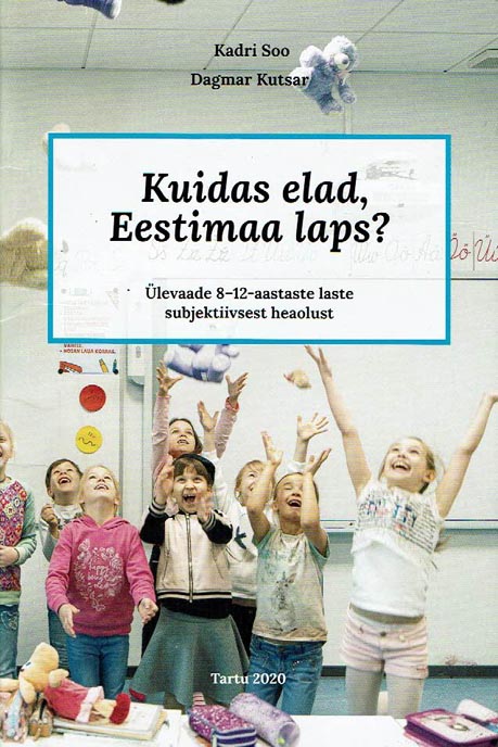 Kuidas elad, Eestimaa laps? Ülevaade 8–12-aastaste laste subjektiivsest heaolust kaanepilt – front cover