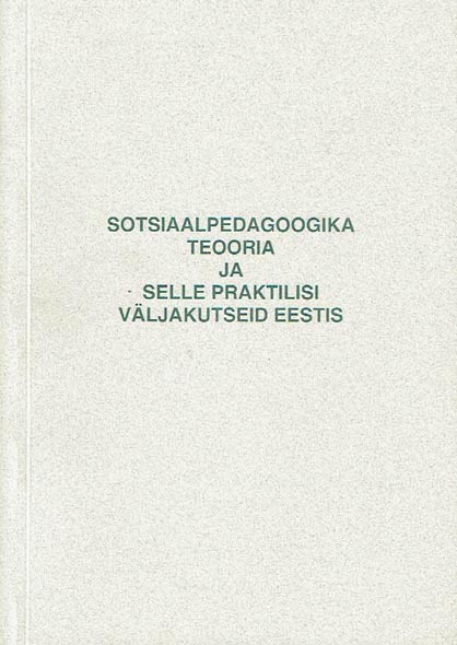 Sotsiaalpedagoogika teooria ja selle praktilisi väljakutseid Eestis kaanepilt – front cover