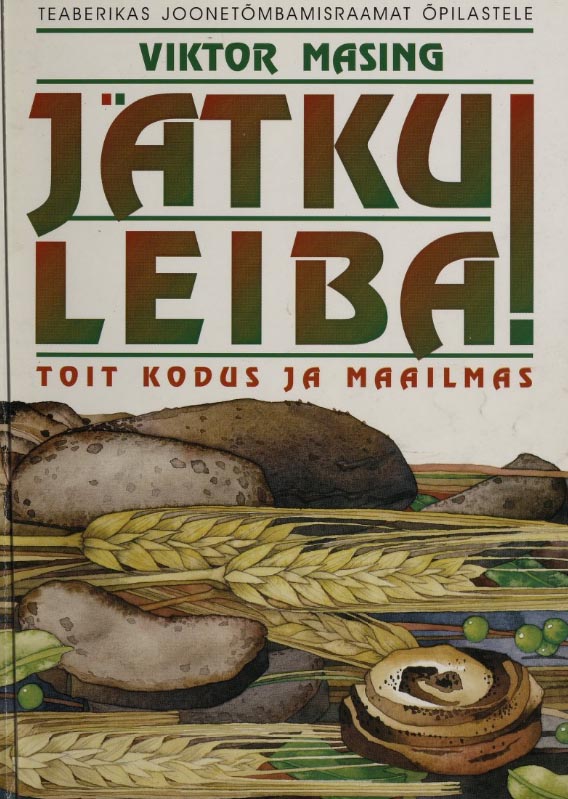 Jätku leiba! Toit kodus ja maailmas: teaberikas joonetõmbamisraamat õpilastele kaanepilt – front cover