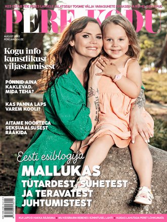 Mallukas tütardest, suhetest ja teravatest juhtumistest Ajakiri Pere ja Kodu, august 2022 kaanepilt – front cover