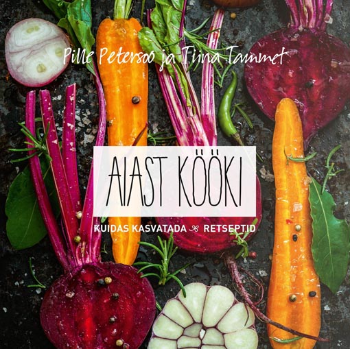 Aiast kööki Kuidas kasvatada & retseptid kaanepilt – front cover