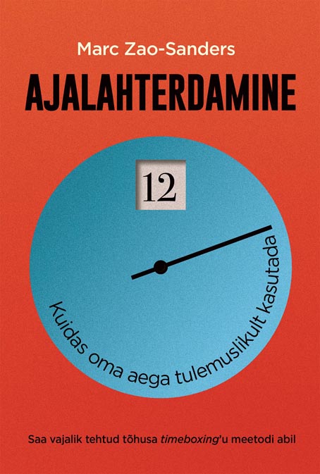 Ajalahterdamine: kuidas oma aega tulemuslikult kasutada Saa vajalik tehtud tõhusa timeboxing’u meetodi abil kaanepilt – front cover