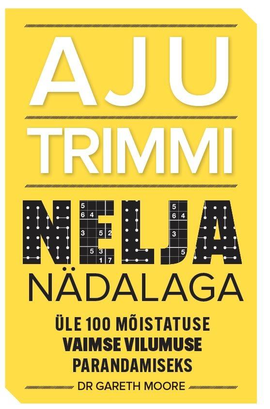 Aju trimmi nelja nädalaga Üle 100 mõistatuse vaimse vilumuse parandamiseks kaanepilt – front cover