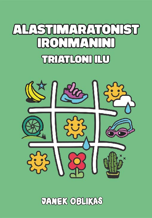 Alastimaratonist Ironmanini: triatloni ilu kaanepilt – front cover