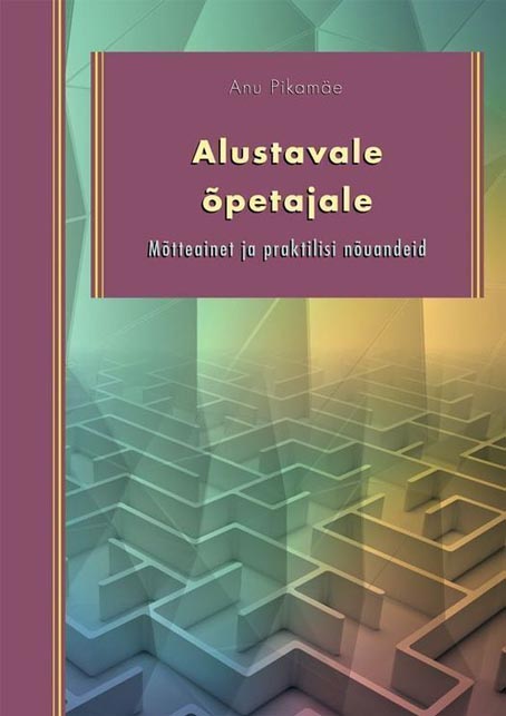 Alustavale õpetajale: mõtteainet ja praktilisi nõuandeid kaanepilt – front cover