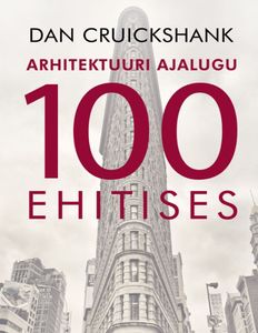 Arhitektuuri ajalugu 100 ehitises Arhitektuuri ajalugu sajas ehitises kaanepilt – front cover