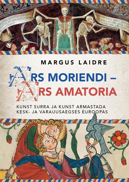 Ars moriendi – Ars amatoria Kunst surra ja kunst armastada kesk- ja varauusaegses Euroopas kaanepilt – front cover