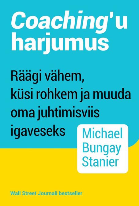 Coaching’u harjumus Räägi vähem, küsi rohkem ja muuda oma juhtimisviis igaveseks kaanepilt – front cover