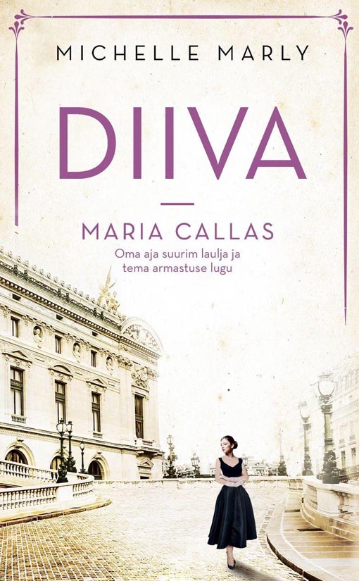 Diiva Maria Callas Oma aja suurim laulja ja tema armastuse lugu kaanepilt – front cover