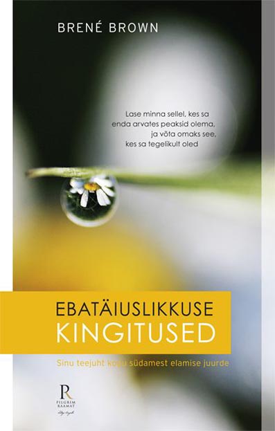 Ebatäiuslikkuse kingitused Lase minna sellel, kes sa enda arvates peaksid olema, ja võta omaks see, kes sa tegelikult oled: sinu teejuht kogu südamest elamise juurde kaanepilt – front cover