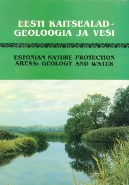 Eesti kaitsealad: geoloogia ja vesi Estonian nature protection areas: geology and water kaanepilt – front cover