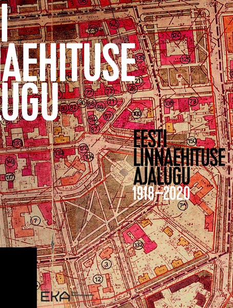 Eesti linnaehituse ajalugu 1918–2020 kaanepilt – front cover