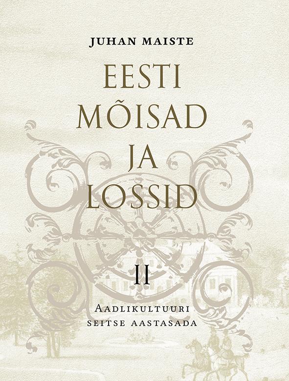 Eesti mõisad ja lossid II Aadlikultuuri seitse aastasada kaanepilt – front cover