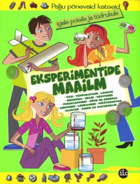 Eksperimentide maailm Palju põnevaid katseid igale poisile ja tüdrukule kaanepilt – front cover