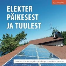 Elekter päikesest ja tuulest Lood Eesti inimestelt ja kasulikud vihjed ise elektri tootmiseks kaanepilt – front cover