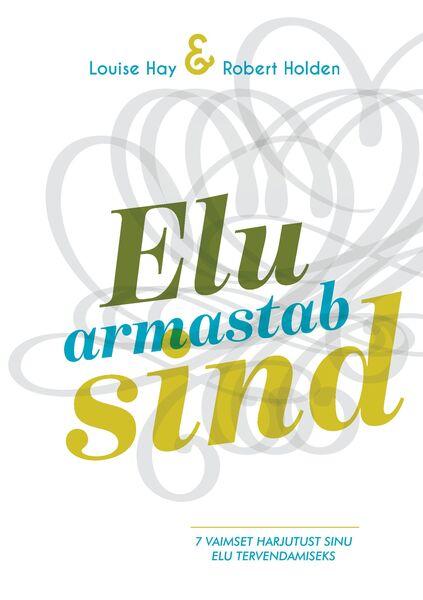 Elu armastab sind 7 vaimset harjutust sinu elu tervendamiseks kaanepilt – front cover