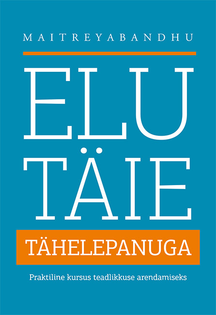 Elu täie tähelepanuga Praktiline kursus teadlikkuse arendamiseks kaanepilt – front cover