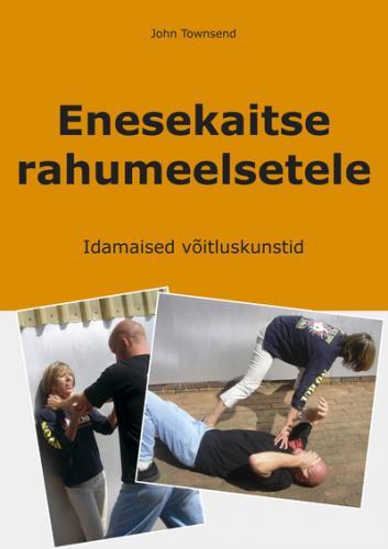 Enesekaitse rahumeelsetele: idamaised võitluskunstid kaanepilt – front cover