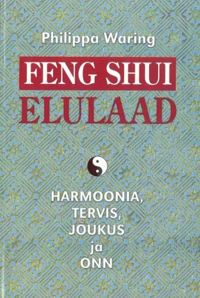 Feng shui elulaad: harmoonia, tervis, jõukus ja õnn kaanepilt – front cover