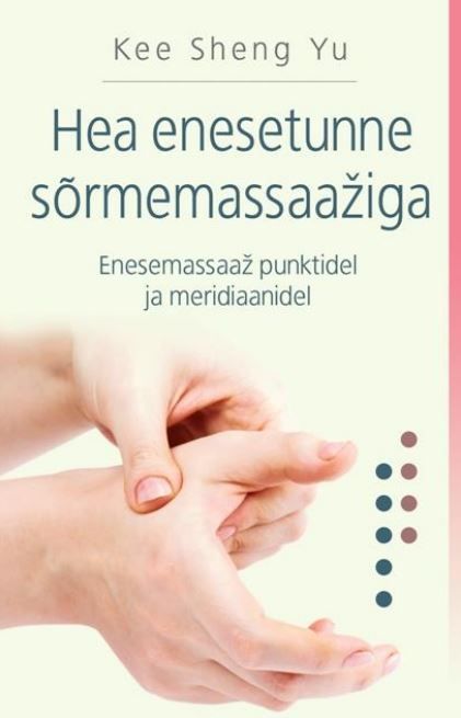 Hea enesetunne sõrmemassaažiga Enesemassaaž punktidel ja meridiaanidel kaanepilt – front cover