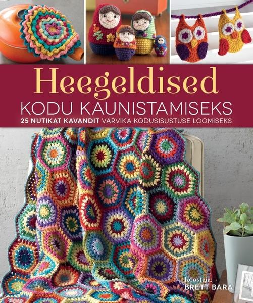 Heegeldised kodu kaunistamiseks 25 nutikat kavandit värvika kodusisustuse loomiseks kaanepilt – front cover