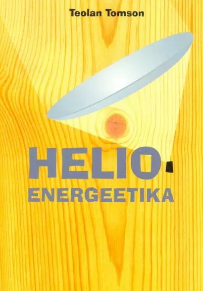 Helioenergeetika: päikeseenergia tehniline kasutamine kaanepilt – front cover