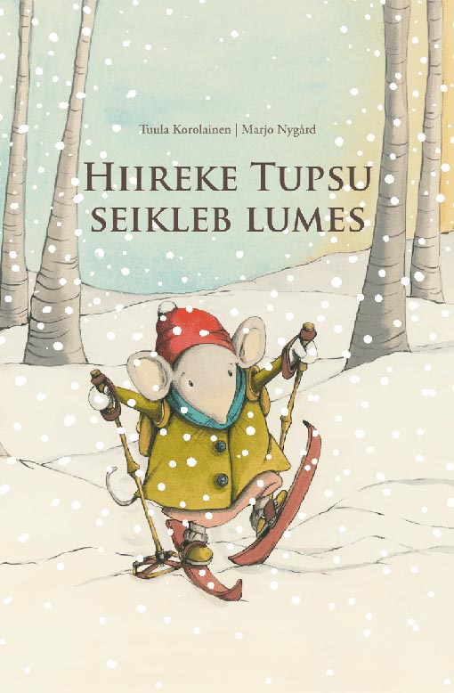 Hiireke Tupsu seikleb lumes kaanepilt – front cover