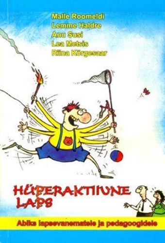 Hüperaktiivne laps Abiks lapsevanematele ja pedagoogidele kaanepilt – front cover