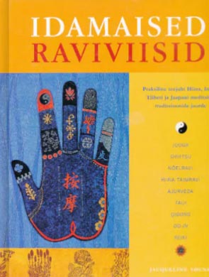 Idamaised raviviisid Praktiline teejuht Hiina, India, Tiibeti ja Jaapani meditsiini traditsioonide juurde kaanepilt – front cover