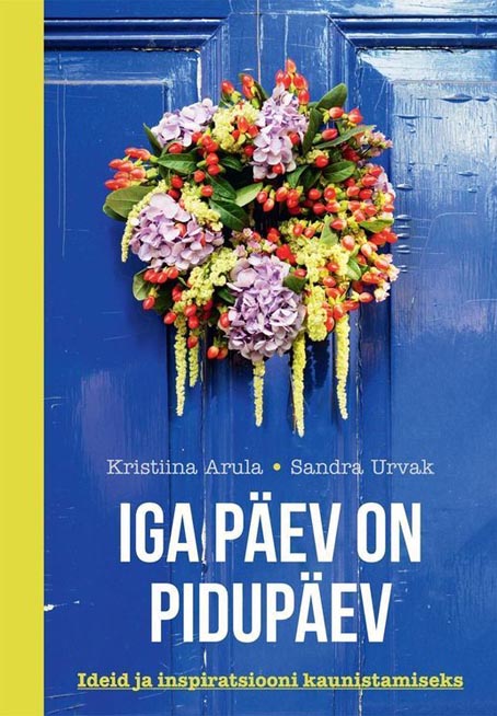 Iga päev on pidupäev Ideid ja inspiratsiooni kaunistamiseks kaanepilt – front cover