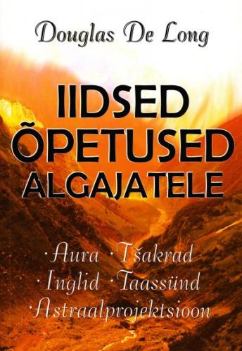 Iidsed õpetused algajatele Aura, tšakrad, inglid, taassünd, astraalprojektsioon kaanepilt – front cover