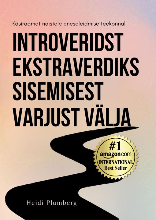 Introverdist ekstraverdiks: sisemisest varjust välja Käsiraamat naistele eneseleidmise teekonnal kaanepilt – front cover