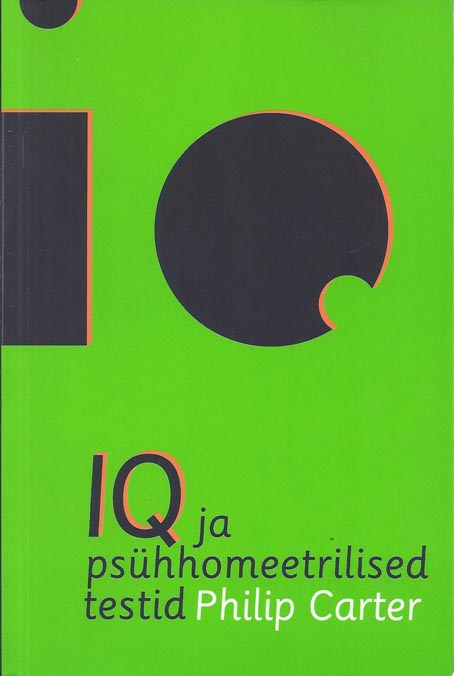 IQ ja psühhomeetrilised testid Hinda oma isiksust, võimekust ja intelligentsust kaanepilt – front cover