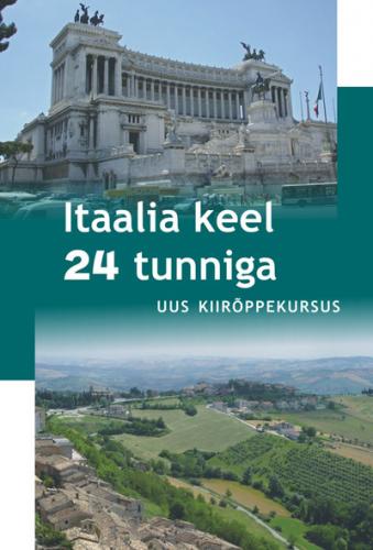 Itaalia keel 24 tunniga: uus kiirõppekursus kaanepilt – front cover