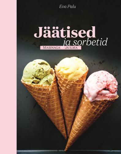 Jäätised ja sorbetid: masinaga ja ilma kaanepilt – front cover