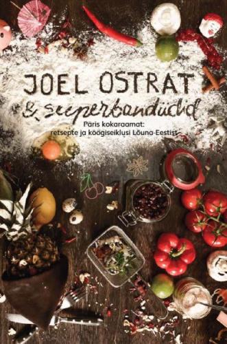 Joel Ostrat & superbandiidid Päris kokaraamat: retsepte ja köögiseiklusi Lõuna-Eestist kaanepilt – front cover