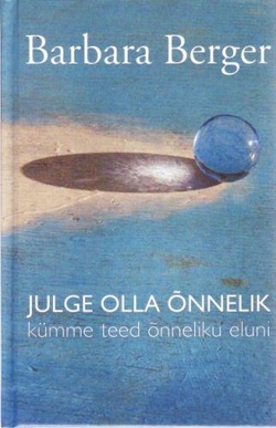 Julge olla õnnelik Kümme teed õnneliku eluni kaanepilt – front cover