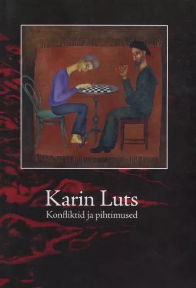 Karin Luts: konfliktid ja pihtimused Karin Luts 1904–1993: conflicts and confessions: exhibition at Tartu Art Museum, 08.10.2004–01.05.2005, catalogue kaanepilt – front cover