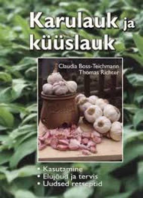 Karulauk ja küüslauk Kasutamine, elujõud ja tervis, uudsed retseptid kaanepilt – front cover