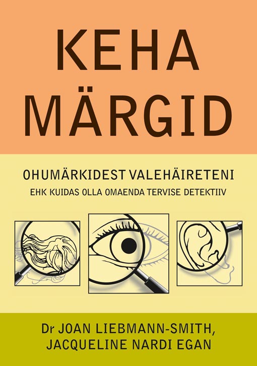 Keha märgid Ohumärkidest valehäireteni ehk kuidas olla omaenda tervise detektiiv kaanepilt – front cover