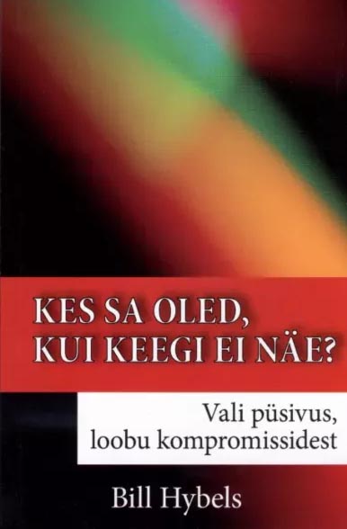 Kes sa oled, kui keegi ei näe? Vali püsivus, loobu kompromissidest kaanepilt – front cover