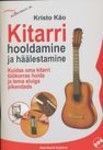 Kitarri hooldamine ja häälestamine Kuidas oma kitarri töökorras hoida ja tema eluiga pikendada kaanepilt – front cover