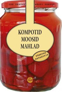 Kompotid, moosid, mahlad: põnevad retseptid kaanepilt – front cover