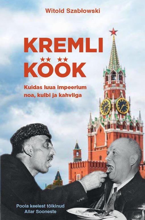 Kremli köök Kuidas luua impeerium noa, kulbi ja kahvliga kaanepilt – front cover